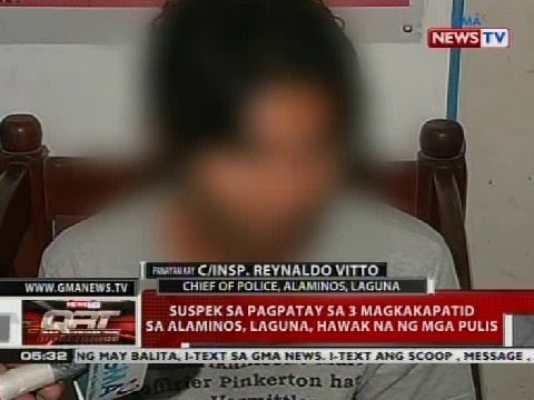 Suspek sa pagpatay sa 3 magkakapatid sa Alaminos, Laguna, positibong itinuro ng survivor