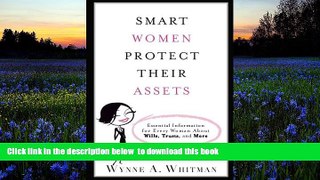READ book  Smart Women Protect Their Assets: Essential Information for Every Woman About Wills,