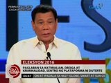 24 Oras: Paglaban sa katiwalian, droga at kriminalidad, sentro ng plataporma ni Duterte