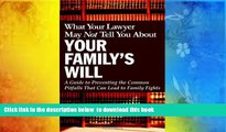 EBOOK ONLINE  What Your Lawyer May Not Tell You About Your Family s Will: A Guide to Preventing