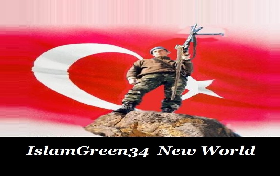 ISLAMGREEN34 VIDEO PAGE -  TURKISH SOLDIER ARMY AND MUSIC