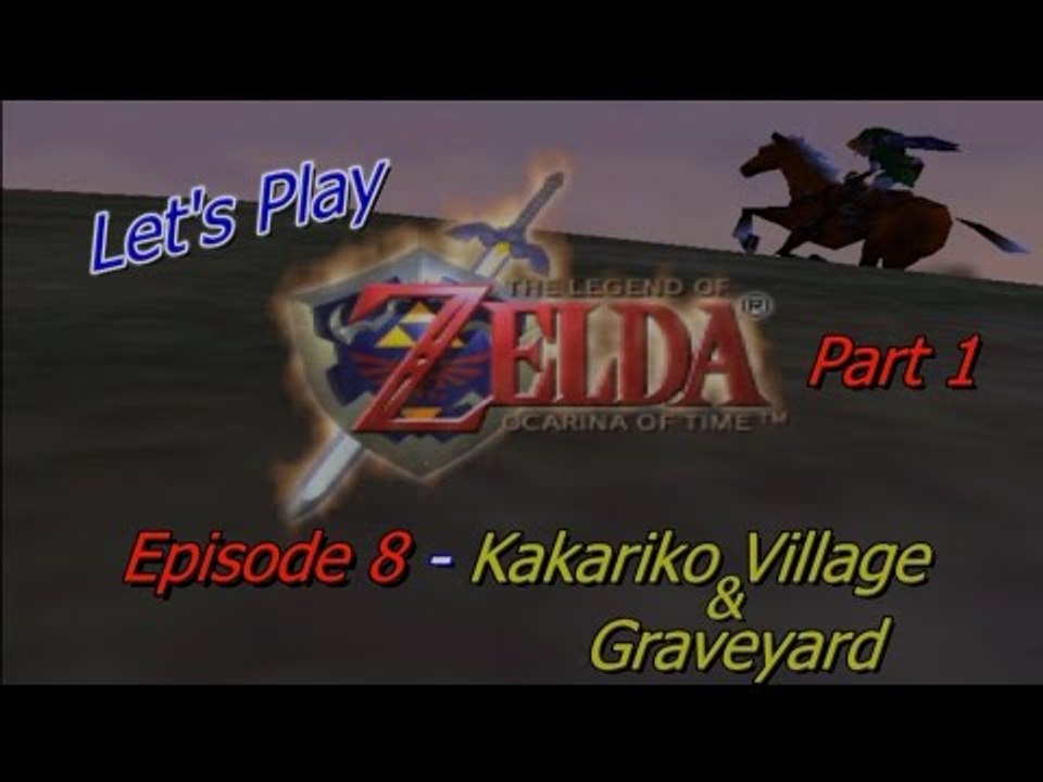 Let's Play The Legend of Zelda: Ocarina of Time - Episode 8 - Kakariko Village & Graveyard - Part 1