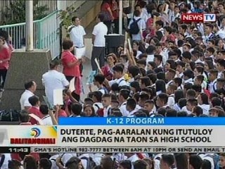 BT: Duterte, pag-aaralan kung itutuloy ang dagdag na taon sa high school