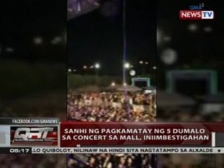 QRT: Sanhi ng pagkamatay ng 5 dumalo sa concert sa mall, iniimbestigahan