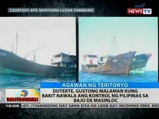 BT: Duterte, gustong malaman kung bakit nawala ang kontrol ng Pilipinas sa Bajo de Masinloc