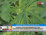 Duterte, payag daw gawing ligal ang marijuana kung gagamitin ito sa panggagamot