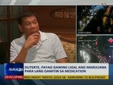 Saksi: Duterte, payag gawing ligal ang marijuana para lang gamitin sa medication