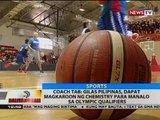 Coach Tab: Gilas Pilipinas, dapat magkaroon ng chemistry para manalo sa Olympic Qualifiers