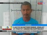 BT: 3-anyos na batang babae, hinalay at pinatay umano ng kapitbahay