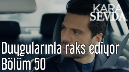 Kara Sevda 50. Bölüm - Duygularınla Raks Ediyor