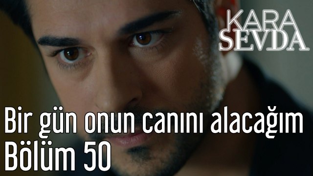 Kara Sevda 50. Bölüm - Bir Gün Onun Canını Alacağım