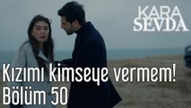 Kara Sevda 50. Bölüm - Kızımı Kimseye Vermem!