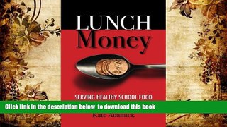 READ book  Lunch Money: Serving Healthy School Food in a Sick Economy READ ONLINE