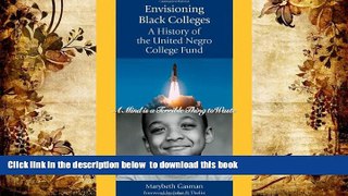 Free [PDF] Downlaod  Envisioning Black Colleges: A History of the United Negro College Fund READ