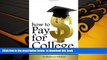 READ book  How to Pay for College: Your Guide to Paying for College through Scholarships, Student
