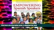 PDF [FREE] DOWNLOAD  Empowering Spanish Speakers - Answers for Educators, Business People, and
