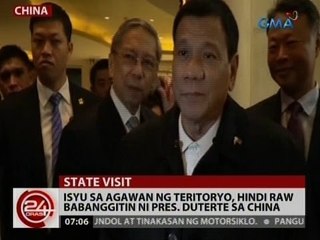 24 Oras: Isyu sa agawan ng teritoryo, hindi raw babanggitin ni Pres. Duterte sa China
