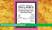 EBOOK ONLINE A Wife s Guide to In-laws: How to Gain Your Husband s Loyalty Without Killing His