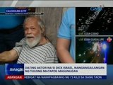 SAKSI: Dating aktor na si Dick Israel, nangangailangan ng tulong matapos msaunugan