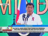 Duterte, hindi raw itinuturing na kriminal ang mga miyembro ng Abu Sayyaf Group