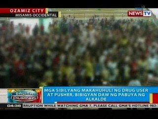 Mga sibilyang makahuhuli ng drug user at pusher, bibigyan daw ng pabuya ng alkalde