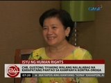 24 Oras: CHR, gustong tiyaking walang nalalabag na karapatang pantao sa kampanya kontra droga