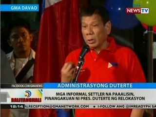 BT: Mga informal settler na paaalisin, pinangakuan ni Pres. Duterte ng relokasyon