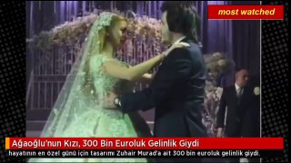 Ağaoğlu'nun Kızı, 300 Bin Euroluk Gelinlik Giydi