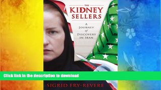 FREE [PDF] The Kidney Sellers: A Journey of Discovery in Iran Sigrid Fry-Revere BOOK ONLINE