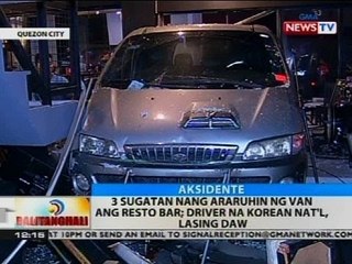 BT: 3 sugatan nang araruhin ng van ang resto bar; driver na Korean nat'l, lasing daw