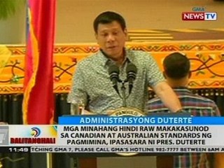 Mga minahang hindi raw makakasunod sa Canadian at Australian standards, ipapasara ni Pres. Duterte