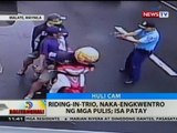 BT: Riding-in-trio, naka-engkwentro ng mga pulis; isa patay