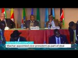 Machar appointed vice president as part of deal in South Sudan, Ali Mustafa reports