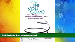 Free [PDF] Download The Life You Save: Nine Steps to Finding the Best Medical Careâ€”and