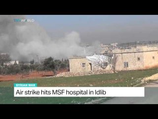 Air strike hits MSF hospital in Syria's Idlib
