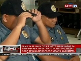 Pamilya ni John Dela Riarte, nakaharap sa PI ang dalawang taga-HPG na nakapatay umano sa biktima
