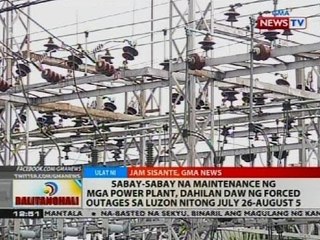 Sabay-sabay na maintenance ng mga power plant, dahilan daw ng forced outages sa Luzon
