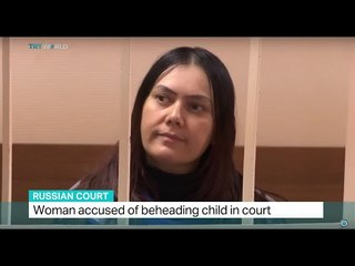 Woman accused of beheading child appears in court in Russia