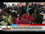 Mga biyahe ng eroplano, cancelled at diverted dahil sa masamang panahon