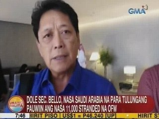 UB: DOLE Sec. Bello, nasa Saudi Arabia na para tulungang pauwiin ang nasa 11k stranded OFW