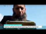Islamic scholar demands apology from British PM Cameron, Jon Brain reports