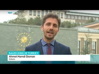 Erdogan and King Salman meet in Ankara, Ahmet Hamdi Sisman reports