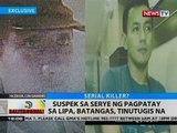 BT: Suspek sa serye ng pagpatay sa Lipa, Batangas, tinutugis na