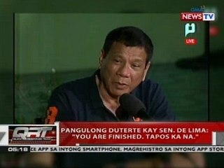 Pangulong Duterte kay Sen. de Lima: 'You are finished. Tapos ka na'