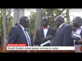 Breaking News: South Sudan rebel leader arrives in Juba