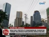24 Oras: Mga call center ay condominium, sunod na target ng operasyon ng kontra-droga ng EPD