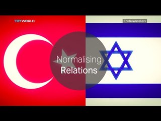 The Newsmakers: Turkey-Israel Normalisation