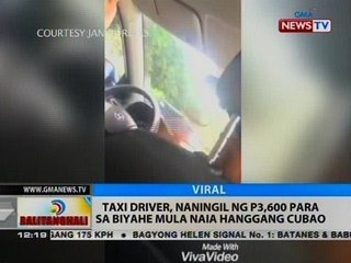 BT: Taxi driver, naningil ng P3,600 para sa biyahe mula NAIA hanggang Cubao