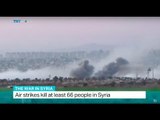 The War In Syria: Air strikes kill at least 66 people in Syria