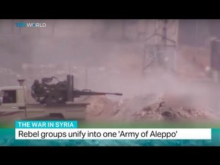The War In Syria: Rebel groups unify into one 'Army of Aleppo'